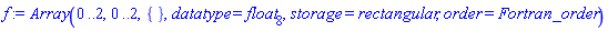 f := Array(0 .. 2, 0 .. 2, {}, datatype = float[8], storage = rectangular, order = Fortran_order)