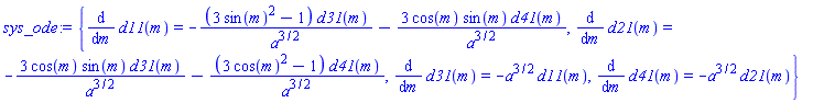 {diff(d11(m), m) = -(3*sin(m)^2-1)*d31(m)/a^(3/2)-3*cos(m)*sin(m)*d41(m)/a^(3/2), diff(d21(m), m) = -3*cos(m)*sin(m)*d31(m)/a^(3/2)-(3*cos(m)^2-1)*d41(m)/a^(3/2), diff(d31(m), m) = -a^(3/2)*d11(m), diff(d41(m), m) = -a^(3/2)*d21(m)}