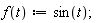 f := proc (t) options operator, arrow; sin(t) end proc;