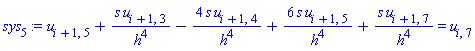 u[i+1, 5]+s*u[i+1, 3]/h^4-4*s*u[i+1, 4]/h^4+6*s*u[i+1, 5]/h^4+s*u[i+1, 7]/h^4 = u[i, 7]