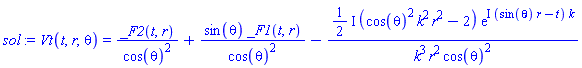 Vt(t, r, theta) = _F2(t, r)/cos(theta)^2+sin(theta)*_F1(t, r)/cos(theta)^2-((1/2)*I)*(cos(theta)^2*k^2*r^2-2)*exp(I*(sin(theta)*r-t)*k)/(k^3*r^2*cos(theta)^2)