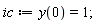 ic := y(0) = 1