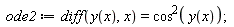 ode2 := diff(y(x), x) = cos(y(x))^2
