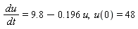du/dt = 9.8-.196*u, u(0) = 48