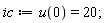 ic := u(0) = 20