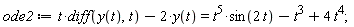 ode2 := t*(diff(y(t), t))-2*y(t) = t^5*sin(2*t)-t^3+4*t^4