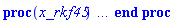 proc (x_rkf45) local _res, _dat, _vars, _solnproc, _xout, _ndsol, _pars, _n, _i; option `Copyright (c) 2000 by Waterloo Maple Inc. All rights reserved.`; if 1 < nargs then error "invalid input: too many arguments" end if; _EnvDSNumericSaveDigits := Digits; Digits := 15; if _EnvInFsolve = true then _xout := evalf[_EnvDSNumericSaveDigits](x_rkf45) else _xout := evalf(x_rkf45) end if; _dat := Array(1..4, {(1) = proc (_xin) local _xout, _dtbl, _dat, _vmap, _x0, _y0, _val, _dig, _n, _ne, _nd, _nv, _pars, _ini, _par, _i, _j, _k, _src; option `Copyright (c) 2002 by Waterloo Maple Inc. All rights reserved.`; table( [( "left" ) = 0., ( "right" ) = 20., ( "complex" ) = false ] ) _xout := _xin; _pars := []; _dtbl := array( 1 .. 4, [( 1 ) = (array( 1 .. 20, [( 1 ) = (datatype = float[8], order = C_order, storage = rectangular), ( 2 ) = (datatype = float[8], order = C_order, storage = rectangular), ( 3 ) = ([0, 0, 0, Array(1..0, 1..2, {}, datatype = float[8], order = C_order)]), ( 4 ) = (Array(1..53, {(1) = 1, (2) = 1, (3) = 0, (4) = 0, (5) = 0, (6) = 0, (7) = 1, (8) = 0, (9) = 0, (10) = 1, (11) = 0, (12) = 0, (13) = 0, (14) = 0, (15) = 0, (16) = 0, (17) = 0, (18) = 1, (19) = 30000, (20) = 0, (21) = 1, (22) = 1, (23) = 4, (24) = 0, (25) = 1, (26) = 15, (27) = 1, (28) = 0, (29) = 1, (30) = 3, (31) = 3, (32) = 0, (33) = 1, (34) = 0, (35) = 0, (36) = 0, (37) = 0, (38) = 0, (39) = 0, (40) = 0, (41) = 0, (42) = 0, (43) = 1, (44) = 0, (45) = 0, (46) = 0, (47) = 0, (48) = 0, (49) = 0, (50) = 50, (51) = 1, (52) = 0, (53) = 0}, datatype = integer[8])), ( 5 ) = (Array(1..28, {(1) = 20.0, (2) = 0.10e-5, (3) = .0, (4) = 0.500001e-14, (5) = .0, (6) = 0.7008498577416447e-2, (7) = .0, (8) = 0.10e-5, (9) = .0, (10) = .0, (11) = .0, (12) = .0, (13) = 1.0, (14) = .0, (15) = .49999999999999, (16) = .0, (17) = 1.0, (18) = 1.0, (19) = .0, (20) = .0, (21) = 1.0, (22) = 1.0, (23) = .0, (24) = .0, (25) = 0.10e-14, (26) = .0, (27) = .0, (28) = .0}, datatype = float[8], order = C_order)), ( 6 ) = (Array(1..1, {(1) = .0}, datatype = float[8], order = C_order)), ( 7 ) = ([Array(1..4, 1..7, {(1, 1) = .0, (1, 2) = .203125, (1, 3) = .3046875, (1, 4) = .75, (1, 5) = .8125, (1, 6) = .40625, (1, 7) = .8125, (2, 1) = 0.6378173828125e-1, (2, 2) = .0, (2, 3) = .279296875, (2, 4) = .27237892150878906, (2, 5) = -0.9686851501464844e-1, (2, 6) = 0.1956939697265625e-1, (2, 7) = .5381584167480469, (3, 1) = 0.31890869140625e-1, (3, 2) = .0, (3, 3) = -.34375, (3, 4) = -.335235595703125, (3, 5) = .2296142578125, (3, 6) = .41748046875, (3, 7) = 11.480712890625, (4, 1) = 0.9710520505905151e-1, (4, 2) = .0, (4, 3) = .40350341796875, (4, 4) = 0.20297467708587646e-1, (4, 5) = -0.6054282188415527e-2, (4, 6) = -0.4770040512084961e-1, (4, 7) = .77858567237854}, datatype = float[8], order = C_order), Array(1..6, 1..6, {(1, 1) = .0, (1, 2) = .0, (1, 3) = .0, (1, 4) = .0, (1, 5) = .0, (1, 6) = 1.0, (2, 1) = .25, (2, 2) = .0, (2, 3) = .0, (2, 4) = .0, (2, 5) = .0, (2, 6) = 1.0, (3, 1) = .1875, (3, 2) = .5625, (3, 3) = .0, (3, 4) = .0, (3, 5) = .0, (3, 6) = 2.0, (4, 1) = .23583984375, (4, 2) = -.87890625, (4, 3) = .890625, (4, 4) = .0, (4, 5) = .0, (4, 6) = .2681884765625, (5, 1) = .1272735595703125, (5, 2) = -.5009765625, (5, 3) = .44921875, (5, 4) = -0.128936767578125e-1, (5, 5) = .0, (5, 6) = 0.626220703125e-1, (6, 1) = -0.927734375e-1, (6, 2) = .626220703125, (6, 3) = -.4326171875, (6, 4) = .1418304443359375, (6, 5) = -0.861053466796875e-1, (6, 6) = .3131103515625}, datatype = float[8], order = C_order), Array(1..6, {(1) = .0, (2) = .386, (3) = .21, (4) = .63, (5) = 1.0, (6) = 1.0}, datatype = float[8], order = C_order), Array(1..6, {(1) = .25, (2) = -.1043, (3) = .1035, (4) = -0.362e-1, (5) = .0, (6) = .0}, datatype = float[8], order = C_order), Array(1..6, 1..5, {(1, 1) = .0, (1, 2) = .0, (1, 3) = .0, (1, 4) = .0, (1, 5) = .0, (2, 1) = 1.544, (2, 2) = .0, (2, 3) = .0, (2, 4) = .0, (2, 5) = .0, (3, 1) = .9466785280815533, (3, 2) = .25570116989825814, (3, 3) = .0, (3, 4) = .0, (3, 5) = .0, (4, 1) = 3.3148251870684886, (4, 2) = 2.896124015972123, (4, 3) = .9986419139977808, (4, 4) = .0, (4, 5) = .0, (5, 1) = 1.2212245092262748, (5, 2) = 6.019134481287752, (5, 3) = 12.537083329320874, (5, 4) = -.687886036105895, (5, 5) = .0, (6, 1) = 1.2212245092262748, (6, 2) = 6.019134481287752, (6, 3) = 12.537083329320874, (6, 4) = -.687886036105895, (6, 5) = 1.0}, datatype = float[8], order = C_order), Array(1..6, 1..5, {(1, 1) = .0, (1, 2) = .0, (1, 3) = .0, (1, 4) = .0, (1, 5) = .0, (2, 1) = -5.6688, (2, 2) = .0, (2, 3) = .0, (2, 4) = .0, (2, 5) = .0, (3, 1) = -2.4300933568337584, (3, 2) = -.20635991570891224, (3, 3) = .0, (3, 4) = .0, (3, 5) = .0, (4, 1) = -.10735290581452621, (4, 2) = -9.594562251021896, (4, 3) = -20.470286148096154, (4, 4) = .0, (4, 5) = .0, (5, 1) = 7.496443313968615, (5, 2) = -10.246804314641219, (5, 3) = -33.99990352819906, (5, 4) = 11.708908932061595, (5, 5) = .0, (6, 1) = 8.083246795922411, (6, 2) = -7.981132988062785, (6, 3) = -31.52159432874373, (6, 4) = 16.319305431231363, (6, 5) = -6.0588182388340535}, datatype = float[8], order = C_order), Array(1..3, 1..5, {(1, 1) = .0, (1, 2) = .0, (1, 3) = .0, (1, 4) = .0, (1, 5) = .0, (2, 1) = 10.126235083446911, (2, 2) = -7.487995877607633, (2, 3) = -34.800918615557414, (2, 4) = -7.9927717075687275, (2, 5) = 1.0251377232956207, (3, 1) = -.6762803392806898, (3, 2) = 6.087714651678606, (3, 3) = 16.43084320892463, (3, 4) = 24.767225114183653, (3, 5) = -6.5943891257167815}, datatype = float[8], order = C_order)]), ( 9 ) = ([Array(1..1, {(1) = .1}, datatype = float[8], order = C_order), Array(1..1, {(1) = 19.193877111288838}, datatype = float[8], order = C_order), Array(1..1, {(1) = .0}, datatype = float[8], order = C_order), Array(1..1, {(1) = .7201823285796436}, datatype = float[8], order = C_order), Array(1..1, {(1) = .0}, datatype = float[8], order = C_order), Array(1..1, 1..1, {(1, 1) = .0}, datatype = float[8], order = C_order), Array(1..1, 1..1, {(1, 1) = .0}, datatype = float[8], order = C_order), Array(1..1, 1..6, {(1, 1) = .7201823285796436, (1, 2) = .7202033296737117, (1, 3) = .7201998124944734, (1, 4) = .7201844718047675, (1, 5) = .7201823285796436, (1, 6) = .720196302403663}, datatype = float[8], order = C_order), Array(1..1, {(1) = 0}, datatype = integer[8]), Array(1..1, {(1) = 14.404196620451259}, datatype = float[8], order = C_order), Array(1..1, {(1) = 27.463596142847727}, datatype = float[8], order = C_order), Array(1..1, {(1) = 0.18395473340043394e-11}, datatype = float[8], order = C_order), Array(1..1, {(1) = .7201927991857913}, datatype = float[8], order = C_order)]), ( 8 ) = ([Array(1..1, {(1) = .0}, datatype = float[8], order = C_order), Array(1..1, {(1) = .0}, datatype = float[8], order = C_order), Array(1..1, {(1) = .7202197018497892}, datatype = float[8], order = C_order)]), ( 11 ) = (Array(1..6, 0..1, {(1, 1) = .0, (2, 0) = .0, (2, 1) = .0, (3, 0) = .0, (3, 1) = .0, (4, 0) = .0, (4, 1) = .0, (5, 0) = .0, (5, 1) = .0, (6, 0) = .0, (6, 1) = .0}, datatype = float[8], order = C_order)), ( 10 ) = ([proc (N, X, Y, YP) option `[Y[1] = q1(t)]`; YP[1] := .8000000000-0.400e-3*iter_psi_c1_1(X)+.160000*iter_psi_c2_1(X); 0 end proc, -1, 0, 0, 0, 0, 0, 0]), ( 13 ) = (), ( 12 ) = (), ( 15 ) = ("rkf45"), ( 14 ) = ([0, 0]), ( 18 ) = ([]), ( 19 ) = (0), ( 16 ) = ([0, 0, 0, []]), ( 17 ) = ([proc (N, X, Y, YP) option `[Y[1] = q1(t)]`; YP[1] := .8000000000-0.400e-3*iter_psi_c1_1(X)+.160000*iter_psi_c2_1(X); 0 end proc, -1, 0, 0, 0, 0, 0, 0]), ( 20 ) = ([])  ] )), ( 3 ) = (array( 1 .. 20, [( 1 ) = (datatype = float[8], order = C_order, storage = rectangular), ( 2 ) = (datatype = float[8], order = C_order, storage = rectangular), ( 3 ) = ([0, 0, 0, Array(1..0, 1..2, {}, datatype = float[8], order = C_order)]), ( 4 ) = (Array(1..53, {(1) = 1, (2) = 1, (3) = 0, (4) = 0, (5) = 0, (6) = 0, (7) = 1, (8) = 1, (9) = 0, (10) = 1, (11) = 21, (12) = 21, (13) = 0, (14) = 0, (15) = 0, (16) = 0, (17) = 0, (18) = 36, (19) = 30000, (20) = 5, (21) = 1, (22) = 1, (23) = 4, (24) = 0, (25) = 1, (26) = 15, (27) = 1, (28) = 0, (29) = 1, (30) = 3, (31) = 3, (32) = 0, (33) = 1, (34) = 0, (35) = 0, (36) = 0, (37) = 0, (38) = 0, (39) = 0, (40) = 0, (41) = 0, (42) = 0, (43) = 1, (44) = 0, (45) = 0, (46) = 0, (47) = 0, (48) = 0, (49) = 0, (50) = 50, (51) = 1, (52) = 0, (53) = 0}, datatype = integer[8])), ( 5 ) = (Array(1..28, {(1) = 20.0, (2) = 0.10e-5, (3) = 114.82724069239107, (4) = 0.500001e-14, (5) = .0, (6) = 0.7008498577416447e-2, (7) = .0, (8) = 0.10e-5, (9) = .0, (10) = .0, (11) = .0, (12) = .0, (13) = 1.0, (14) = .0, (15) = .49999999999999, (16) = .0, (17) = 1.0, (18) = 1.0, (19) = .0, (20) = .0, (21) = 1.0, (22) = 1.0, (23) = .0, (24) = .0, (25) = 0.10e-14, (26) = .0, (27) = .0, (28) = .0}, datatype = float[8], order = C_order)), ( 6 ) = (Array(1..1, {(1) = .0}, datatype = float[8], order = C_order)), ( 7 ) = ([Array(1..4, 1..7, {(1, 1) = .0, (1, 2) = .203125, (1, 3) = .3046875, (1, 4) = .75, (1, 5) = .8125, (1, 6) = .40625, (1, 7) = .8125, (2, 1) = 0.6378173828125e-1, (2, 2) = .0, (2, 3) = .279296875, (2, 4) = .27237892150878906, (2, 5) = -0.9686851501464844e-1, (2, 6) = 0.1956939697265625e-1, (2, 7) = .5381584167480469, (3, 1) = 0.31890869140625e-1, (3, 2) = .0, (3, 3) = -.34375, (3, 4) = -.335235595703125, (3, 5) = .2296142578125, (3, 6) = .41748046875, (3, 7) = 11.480712890625, (4, 1) = 0.9710520505905151e-1, (4, 2) = .0, (4, 3) = .40350341796875, (4, 4) = 0.20297467708587646e-1, (4, 5) = -0.6054282188415527e-2, (4, 6) = -0.4770040512084961e-1, (4, 7) = .77858567237854}, datatype = float[8], order = C_order), Array(1..6, 1..6, {(1, 1) = .0, (1, 2) = .0, (1, 3) = .0, (1, 4) = .0, (1, 5) = .0, (1, 6) = 1.0, (2, 1) = .25, (2, 2) = .0, (2, 3) = .0, (2, 4) = .0, (2, 5) = .0, (2, 6) = 1.0, (3, 1) = .1875, (3, 2) = .5625, (3, 3) = .0, (3, 4) = .0, (3, 5) = .0, (3, 6) = 2.0, (4, 1) = .23583984375, (4, 2) = -.87890625, (4, 3) = .890625, (4, 4) = .0, (4, 5) = .0, (4, 6) = .2681884765625, (5, 1) = .1272735595703125, (5, 2) = -.5009765625, (5, 3) = .44921875, (5, 4) = -0.128936767578125e-1, (5, 5) = .0, (5, 6) = 0.626220703125e-1, (6, 1) = -0.927734375e-1, (6, 2) = .626220703125, (6, 3) = -.4326171875, (6, 4) = .1418304443359375, (6, 5) = -0.861053466796875e-1, (6, 6) = .3131103515625}, datatype = float[8], order = C_order), Array(1..6, {(1) = .0, (2) = .386, (3) = .21, (4) = .63, (5) = 1.0, (6) = 1.0}, datatype = float[8], order = C_order), Array(1..6, {(1) = .25, (2) = -.1043, (3) = .1035, (4) = -0.362e-1, (5) = .0, (6) = .0}, datatype = float[8], order = C_order), Array(1..6, 1..5, {(1, 1) = .0, (1, 2) = .0, (1, 3) = .0, (1, 4) = .0, (1, 5) = .0, (2, 1) = 1.544, (2, 2) = .0, (2, 3) = .0, (2, 4) = .0, (2, 5) = .0, (3, 1) = .9466785280815533, (3, 2) = .25570116989825814, (3, 3) = .0, (3, 4) = .0, (3, 5) = .0, (4, 1) = 3.3148251870684886, (4, 2) = 2.896124015972123, (4, 3) = .9986419139977808, (4, 4) = .0, (4, 5) = .0, (5, 1) = 1.2212245092262748, (5, 2) = 6.019134481287752, (5, 3) = 12.537083329320874, (5, 4) = -.687886036105895, (5, 5) = .0, (6, 1) = 1.2212245092262748, (6, 2) = 6.019134481287752, (6, 3) = 12.537083329320874, (6, 4) = -.687886036105895, (6, 5) = 1.0}, datatype = float[8], order = C_order), Array(1..6, 1..5, {(1, 1) = .0, (1, 2) = .0, (1, 3) = .0, (1, 4) = .0, (1, 5) = .0, (2, 1) = -5.6688, (2, 2) = .0, (2, 3) = .0, (2, 4) = .0, (2, 5) = .0, (3, 1) = -2.4300933568337584, (3, 2) = -.20635991570891224, (3, 3) = .0, (3, 4) = .0, (3, 5) = .0, (4, 1) = -.10735290581452621, (4, 2) = -9.594562251021896, (4, 3) = -20.470286148096154, (4, 4) = .0, (4, 5) = .0, (5, 1) = 7.496443313968615, (5, 2) = -10.246804314641219, (5, 3) = -33.99990352819906, (5, 4) = 11.708908932061595, (5, 5) = .0, (6, 1) = 8.083246795922411, (6, 2) = -7.981132988062785, (6, 3) = -31.52159432874373, (6, 4) = 16.319305431231363, (6, 5) = -6.0588182388340535}, datatype = float[8], order = C_order), Array(1..3, 1..5, {(1, 1) = .0, (1, 2) = .0, (1, 3) = .0, (1, 4) = .0, (1, 5) = .0, (2, 1) = 10.126235083446911, (2, 2) = -7.487995877607633, (2, 3) = -34.800918615557414, (2, 4) = -7.9927717075687275, (2, 5) = 1.0251377232956207, (3, 1) = -.6762803392806898, (3, 2) = 6.087714651678606, (3, 3) = 16.43084320892463, (3, 4) = 24.767225114183653, (3, 5) = -6.5943891257167815}, datatype = float[8], order = C_order)]), ( 9 ) = ([Array(1..1, {(1) = .1}, datatype = float[8], order = C_order), Array(1..1, {(1) = 19.193877111288838}, datatype = float[8], order = C_order), Array(1..1, {(1) = .0}, datatype = float[8], order = C_order), Array(1..1, {(1) = .7201823285796436}, datatype = float[8], order = C_order), Array(1..1, {(1) = .0}, datatype = float[8], order = C_order), Array(1..1, 1..1, {(1, 1) = .0}, datatype = float[8], order = C_order), Array(1..1, 1..1, {(1, 1) = .0}, datatype = float[8], order = C_order), Array(1..1, 1..6, {(1, 1) = .7201823285796436, (1, 2) = .7202033296737117, (1, 3) = .7201998124944734, (1, 4) = .7201844718047675, (1, 5) = .7201823285796436, (1, 6) = .720196302403663}, datatype = float[8], order = C_order), Array(1..1, {(1) = 0}, datatype = integer[8]), Array(1..1, {(1) = 14.404196620451259}, datatype = float[8], order = C_order), Array(1..1, {(1) = 27.463596142847727}, datatype = float[8], order = C_order), Array(1..1, {(1) = 0.18395473340043394e-11}, datatype = float[8], order = C_order), Array(1..1, {(1) = .7201927991857913}, datatype = float[8], order = C_order)]), ( 8 ) = ([Array(1..1, {(1) = .0}, datatype = float[8], order = C_order), Array(1..1, {(1) = .0}, datatype = float[8], order = C_order), Array(1..1, {(1) = .7201823285796436}, datatype = float[8], order = C_order)]), ( 11 ) = (Array(1..6, 0..1, {(1, 1) = 9.426430586625122, (2, 0) = 9.426430586625122, (2, 1) = 6.789057076370871, (3, 0) = 6.789057076370871, (3, 1) = 16.603133129899565, (4, 0) = 16.603133129899565, (4, 1) = 11.95776744721056, (5, 0) = 11.95776744721056, (5, 1) = 23.779835673174006, (6, 0) = 23.779835673174006, (6, 1) = 17.12642728168713}, datatype = float[8], order = C_order)), ( 10 ) = ([proc (N, X, Y, YP) option `[Y[1] = q1(t)]`; YP[1] := .8000000000-0.400e-3*iter_psi_c1_1(X)+.160000*iter_psi_c2_1(X); 0 end proc, -1, 0, 0, 0, 0, 0, 0]), ( 13 ) = (), ( 12 ) = (Array(1..21, 0..1, {(1, 1) = .0, (2, 0) = .0, (2, 1) = .0, (3, 0) = .0, (3, 1) = 0.17521246443541118e-2, (4, 0) = 0.17521246443541118e-2, (4, 1) = 0.12619146874389053e-2, (5, 0) = 0.12619146874389053e-2, (5, 1) = 0.35042492887082236e-2, (6, 0) = 0.35042492887082236e-2, (6, 1) = 0.2523829371834853e-2, (7, 0) = 0.2523829371834853e-2, (7, 1) = 0.5256373933062336e-2, (8, 0) = 0.5256373933062336e-2, (8, 1) = 0.37857440531878454e-2, (9, 0) = 0.37857440531878454e-2, (9, 1) = 0.7008498577416447e-2, (10, 0) = 0.7008498577416447e-2, (10, 1) = 0.5047658731497887e-2, (11, 0) = 0.5047658731497887e-2, (11, 1) = .1191444758160796, (12, 0) = .1191444758160796, (12, 1) = 0.8581019181415916e-1, (13, 0) = 0.8581019181415916e-1, (13, 1) = .23128045305474276, (14, 0) = .23128045305474276, (14, 1) = .16657271243380928, (15, 0) = .16657271243380928, (15, 1) = .3434164302934059, (16, 0) = .3434164302934059, (16, 1) = .2473352205913518, (17, 0) = .2473352205913518, (17, 1) = .45555240753206905, (18, 0) = .45555240753206905, (18, 1) = .3280977162876897, (19, 0) = .3280977162876897, (19, 1) = .9040963164867217, (20, 0) = .9040963164867217, (20, 1) = .6511475744790288, (21, 0) = .6511475744790288, (21, 1) = 1.3526402254413743}, datatype = float[8], order = C_order)), ( 15 ) = ("rkf45"), ( 14 ) = ([0, 0]), ( 19 ) = (0), ( 16 ) = ([0, 0, 0, []]), ( 17 ) = ([proc (N, X, Y, YP) option `[Y[1] = q1(t)]`; YP[1] := .8000000000-0.400e-3*iter_psi_c1_1(X)+.160000*iter_psi_c2_1(X); 0 end proc, -1, 0, 0, 0, 0, 0, 0]), ( 20 ) = ([])  ] )), ( 4 ) = (3)  ] ); _y0 := Array(0..1, {(1) = 0.}); _vmap := array( 1 .. 1, [( 1 ) = (1)  ] ); _x0 := _dtbl[1][5][5]; _n := _dtbl[1][4][1]; _ne := _dtbl[1][4][3]; _nd := _dtbl[1][4][4]; _nv := _dtbl[1][4][16]; if not type(_xout, 'numeric') then if member(_xout, ["start", "left", "right"]) then if _Env_smart_dsolve_numeric = true or _dtbl[1][4][10] = 1 then if _xout = "left" then if type(_dtbl[2], 'table') then return _dtbl[2][5][1] end if elif _xout = "right" then if type(_dtbl[3], 'table') then return _dtbl[3][5][1] end if end if end if; return _dtbl[1][5][5] elif _xout = "method" then return _dtbl[1][15] elif _xout = "storage" then return evalb(_dtbl[1][4][10] = 1) elif _xout = "leftdata" then if not type(_dtbl[2], 'array') then return NULL else return eval(_dtbl[2]) end if elif _xout = "rightdata" then if not type(_dtbl[3], 'array') then return NULL else return eval(_dtbl[3]) end if elif _xout = "enginedata" then return eval(_dtbl[1]) elif _xout = "enginereset" then _dtbl[2] := evaln(_dtbl[2]); _dtbl[3] := evaln(_dtbl[3]); return NULL elif _xout = "initial" then return procname(_y0[0]) elif _xout = "laxtol" then return _dtbl[`if`(member(_dtbl[4], {2, 3}), _dtbl[4], 1)][5][18] elif _xout = "numfun" then return `if`(member(_dtbl[4], {2, 3}), _dtbl[_dtbl[4]][4][18], 0) elif _xout = "parameters" then return [seq(_y0[_n+_i], _i = 1 .. nops(_pars))] elif _xout = "initial_and_parameters" then return procname(_y0[0]), [seq(_y0[_n+_i], _i = 1 .. nops(_pars))] elif _xout = "last" then if _dtbl[4] <> 2 and _dtbl[4] <> 3 or _x0-_dtbl[_dtbl[4]][5][1] = 0. then error "no information is available on last computed point" else _xout := _dtbl[_dtbl[4]][5][1] end if elif _xout = "function" then if _dtbl[1][4][33]-2. = 0 then return eval(_dtbl[1][10], 1) else return eval(_dtbl[1][10][1], 1) end if elif _xout = "map" then return copy(_vmap) elif type(_xin, `=`) and type(rhs(_xin), 'list') and member(lhs(_xin), {"initial", "parameters", "initial_and_parameters"}) then _ini, _par := [], []; if lhs(_xin) = "initial" then _ini := rhs(_xin) elif lhs(_xin) = "parameters" then _par := rhs(_xin) elif select(type, rhs(_xin), `=`) <> [] then _par, _ini := selectremove(type, rhs(_xin), `=`) elif nops(rhs(_xin)) < nops(_pars)+1 then error "insufficient data for specification of initial and parameters" else _par := rhs(_xin)[-nops(_pars) .. -1]; _ini := rhs(_xin)[1 .. -nops(_pars)-1] end if; _xout := lhs(_xout); if _par <> [] then `dsolve/numeric/process_parameters`(_n, _pars, _par, _y0) end if; if _ini <> [] then `dsolve/numeric/process_initial`(_n-_ne, _ini, _y0, _pars, _vmap) end if; `dsolve/numeric/SC/reinitialize`(_dtbl, _y0, _n, procname, _pars); if _Env_smart_dsolve_numeric = true and type(_y0[0], 'numeric') and _dtbl[1][4][10] <> 1 then procname("right") := _y0[0]; procname("left") := _y0[0] end if; if _xout = "initial" then return [_y0[0], seq(_y0[_vmap[_i]], _i = 1 .. _n-_ne)] elif _xout = "parameters" then return [seq(_y0[_n+_i], _i = 1 .. nops(_pars))] else return [_y0[0], seq(_y0[_vmap[_i]], _i = 1 .. _n-_ne)], [seq(_y0[_n+_i], _i = 1 .. nops(_pars))] end if elif _xin = "eventstop" then if _nv = 0 then error "this solution has no events" end if; _i := _dtbl[4]; if _i <> 2 and _i <> 3 then return 0 end if; if _dtbl[_i][4][10] = 1 and assigned(_dtbl[5-_i]) and _dtbl[_i][4][9] < 10 and 10 <= _dtbl[5-_i][4][9] then _i := 5-_i; _dtbl[4] := _i; _j := round(_dtbl[_i][4][17]); return round(_dtbl[_i][3][1][_j, 1]) elif 10 <= _dtbl[_i][4][9] then _j := round(_dtbl[_i][4][17]); return round(_dtbl[_i][3][1][_j, 1]) else return 0 end if elif _xin = "eventstatus" then if _nv = 0 then error "this solution has no events" end if; _i := [selectremove(proc (a) options operator, arrow; _dtbl[1][3][1][a, 7] = 1 end proc, {seq(_j, _j = 1 .. round(_dtbl[1][3][1][_nv+1, 1]))})]; return ':-enabled' = _i[1], ':-disabled' = _i[2] elif _xin = "eventclear" then if _nv = 0 then error "this solution has no events" end if; _i := _dtbl[4]; if _i <> 2 and _i <> 3 then error "no events to clear" end if; if _dtbl[_i][4][10] = 1 and assigned(_dtbl[5-_i]) and _dtbl[_i][4][9] < 10 and 10 < _dtbl[5-_i][4][9] then _dtbl[4] := 5-_i; _i := 5-_i end if; if _dtbl[_i][4][9] < 10 then error "no events to clear" elif _nv < _dtbl[_i][4][9]-10 then error "event error condition cannot be cleared" else _j := _dtbl[_i][4][9]-10; if irem(round(_dtbl[_i][3][1][_j, 4]), 2) = 1 then error "retriggerable events cannot be cleared" end if; _j := round(_dtbl[_i][3][1][_j, 1]); for _k to _nv do if _dtbl[_i][3][1][_k, 1] = _j then if _dtbl[_i][3][1][_k, 2] = 3 then error "range events cannot be cleared" end if; _dtbl[_i][3][1][_k, 8] := _dtbl[_i][3][1][_nv+1, 8] end if end do; _dtbl[_i][4][17] := 0; _dtbl[_i][4][9] := 0; if _dtbl[1][4][10] = 1 then if _i = 2 then try procname(procname("left")) catch:  end try else try procname(procname("right")) catch:  end try end if end if end if; return  elif type(_xin, `=`) and member(lhs(_xin), {"eventdisable", "eventenable"}) then if _nv = 0 then error "this solution has no events" end if; if type(rhs(_xin), {('list')('posint'), ('set')('posint')}) then _i := {op(rhs(_xin))} elif type(rhs(_xin), 'posint') then _i := {rhs(_xin)} else error "event identifiers must be integers in the range 1..%1", round(_dtbl[1][3][1][_nv+1, 1]) end if; if select(proc (a) options operator, arrow; _nv < a end proc, _i) <> {} then error "event identifiers must be integers in the range 1..%1", round(_dtbl[1][3][1][_nv+1, 1]) end if; _k := {}; for _j to _nv do if member(round(_dtbl[1][3][1][_j, 1]), _i) then _k := `union`(_k, {_j}) end if end do; _i := _k; if lhs(_xin) = "eventdisable" then _dtbl[4] := 0; _j := [evalb(assigned(_dtbl[2]) and member(_dtbl[2][4][17], _i)), evalb(assigned(_dtbl[3]) and member(_dtbl[3][4][17], _i))]; for _k in _i do _dtbl[1][3][1][_k, 7] := 0; if assigned(_dtbl[2]) then _dtbl[2][3][1][_k, 7] := 0 end if; if assigned(_dtbl[3]) then _dtbl[3][3][1][_k, 7] := 0 end if end do; if _j[1] then for _k to _nv+1 do if _k <= _nv and not type(_dtbl[2][3][4][_k, 1], 'undefined') then userinfo(3, {'events', 'eventreset'}, `reinit #2, event code `, _k, ` to defined init `, _dtbl[2][3][4][_k, 1]); _dtbl[2][3][1][_k, 8] := _dtbl[2][3][4][_k, 1] elif _dtbl[2][3][1][_k, 2] = 0 and irem(iquo(round(_dtbl[2][3][1][_k, 4]), 32), 2) = 1 then userinfo(3, {'events', 'eventreset'}, `reinit #2, event code `, _k, ` to rate hysteresis init `, _dtbl[2][5][24]); _dtbl[2][3][1][_k, 8] := _dtbl[2][5][24] elif _dtbl[2][3][1][_k, 2] = 0 and irem(iquo(round(_dtbl[2][3][1][_k, 4]), 2), 2) = 0 then userinfo(3, {'events', 'eventreset'}, `reinit #2, event code `, _k, ` to initial init `, _x0); _dtbl[2][3][1][_k, 8] := _x0 else userinfo(3, {'events', 'eventreset'}, `reinit #2, event code `, _k, ` to fireinitial init `, _x0-1); _dtbl[2][3][1][_k, 8] := _x0-1 end if end do; _dtbl[2][4][17] := 0; _dtbl[2][4][9] := 0; if _dtbl[1][4][10] = 1 then procname(procname("left")) end if end if; if _j[2] then for _k to _nv+1 do if _k <= _nv and not type(_dtbl[3][3][4][_k, 2], 'undefined') then userinfo(3, {'events', 'eventreset'}, `reinit #3, event code `, _k, ` to defined init `, _dtbl[3][3][4][_k, 2]); _dtbl[3][3][1][_k, 8] := _dtbl[3][3][4][_k, 2] elif _dtbl[3][3][1][_k, 2] = 0 and irem(iquo(round(_dtbl[3][3][1][_k, 4]), 32), 2) = 1 then userinfo(3, {'events', 'eventreset'}, `reinit #3, event code `, _k, ` to rate hysteresis init `, _dtbl[3][5][24]); _dtbl[3][3][1][_k, 8] := _dtbl[3][5][24] elif _dtbl[3][3][1][_k, 2] = 0 and irem(iquo(round(_dtbl[3][3][1][_k, 4]), 2), 2) = 0 then userinfo(3, {'events', 'eventreset'}, `reinit #3, event code `, _k, ` to initial init `, _x0); _dtbl[3][3][1][_k, 8] := _x0 else userinfo(3, {'events', 'eventreset'}, `reinit #3, event code `, _k, ` to fireinitial init `, _x0+1); _dtbl[3][3][1][_k, 8] := _x0+1 end if end do; _dtbl[3][4][17] := 0; _dtbl[3][4][9] := 0; if _dtbl[1][4][10] = 1 then procname(procname("right")) end if end if else for _k in _i do _dtbl[1][3][1][_k, 7] := 1 end do; _dtbl[2] := evaln(_dtbl[2]); _dtbl[3] := evaln(_dtbl[3]); _dtbl[4] := 0; if _dtbl[1][4][10] = 1 then if _x0 <= procname("right") then try procname(procname("right")) catch:  end try end if; if procname("left") <= _x0 then try procname(procname("left")) catch:  end try end if end if end if; return  elif type(_xin, `=`) and lhs(_xin) = "eventfired" then if not type(rhs(_xin), 'list') then error "'eventfired' must be specified as a list" end if; if _nv = 0 then error "this solution has no events" end if; if _dtbl[4] <> 2 and _dtbl[4] <> 3 then error "'direction' must be set prior to calling/setting 'eventfired'" end if; _i := _dtbl[4]; _val := NULL; if not assigned(_EnvEventRetriggerWarned) then _EnvEventRetriggerWarned := false end if; for _k in rhs(_xin) do if type(_k, 'integer') then _src := _k elif type(_k, 'integer' = 'anything') and type(evalf(rhs(_k)), 'numeric') then _k := lhs(_k) = evalf[max(Digits, 18)](rhs(_k)); _src := lhs(_k) else error "'eventfired' entry is not valid: %1", _k end if; if _src < 1 or round(_dtbl[1][3][1][_nv+1, 1]) < _src then error "event identifiers must be integers in the range 1..%1", round(_dtbl[1][3][1][_nv+1, 1]) end if; _src := {seq(`if`(_dtbl[1][3][1][_j, 1]-_src = 0., _j, NULL), _j = 1 .. _nv)}; if nops(_src) <> 1 then error "'eventfired' can only be set/queried for root-finding events and time/interval events" end if; _src := _src[1]; if _dtbl[1][3][1][_src, 2] <> 0. and _dtbl[1][3][1][_src, 2]-2. <> 0. then error "'eventfired' can only be set/queried for root-finding events and time/interval events" elif irem(round(_dtbl[1][3][1][_src, 4]), 2) = 1 then if _EnvEventRetriggerWarned = false then WARNING(`'eventfired' has no effect on events that retrigger`) end if; _EnvEventRetriggerWarned := true end if; if _dtbl[_i][3][1][_src, 2] = 0 and irem(iquo(round(_dtbl[_i][3][1][_src, 4]), 32), 2) = 1 then _val := _val, undefined elif type(_dtbl[_i][3][4][_src, _i-1], 'undefined') or _i = 2 and _dtbl[2][3][1][_src, 8] < _dtbl[2][3][4][_src, 1] or _i = 3 and _dtbl[3][3][4][_src, 2] < _dtbl[3][3][1][_src, 8] then _val := _val, _dtbl[_i][3][1][_src, 8] else _val := _val, _dtbl[_i][3][4][_src, _i-1] end if; if type(_k, `=`) then if _dtbl[_i][3][1][_src, 2] = 0 and irem(iquo(round(_dtbl[_i][3][1][_src, 4]), 32), 2) = 1 then error "cannot set event code for a rate hysteresis event" end if; userinfo(3, {'events', 'eventreset'}, `manual set event code `, _src, ` to value `, rhs(_k)); _dtbl[_i][3][1][_src, 8] := rhs(_k); _dtbl[_i][3][4][_src, _i-1] := rhs(_k) end if end do; return [_val] elif type(_xin, `=`) and lhs(_xin) = "direction" then if not member(rhs(_xin), {-1, 1, ':-left', ':-right'}) then error "'direction' must be specified as either '1' or 'right' (positive) or '-1' or 'left' (negative)" end if; _src := `if`(_dtbl[4] = 2, -1, `if`(_dtbl[4] = 3, 1, undefined)); _i := `if`(member(rhs(_xin), {1, ':-right'}), 3, 2); _dtbl[4] := _i; _dtbl[_i] := `dsolve/numeric/SC/IVPdcopy`(_dtbl[1], `if`(assigned(_dtbl[_i]), _dtbl[_i], NULL)); if 0 < _nv then for _j to _nv+1 do if _j <= _nv and not type(_dtbl[_i][3][4][_j, _i-1], 'undefined') then userinfo(3, {'events', 'eventreset'}, `reinit #4, event code `, _j, ` to defined init `, _dtbl[_i][3][4][_j, _i-1]); _dtbl[_i][3][1][_j, 8] := _dtbl[_i][3][4][_j, _i-1] elif _dtbl[_i][3][1][_j, 2] = 0 and irem(iquo(round(_dtbl[_i][3][1][_j, 4]), 32), 2) = 1 then userinfo(3, {'events', 'eventreset'}, `reinit #4, event code `, _j, ` to rate hysteresis init `, _dtbl[_i][5][24]); _dtbl[_i][3][1][_j, 8] := _dtbl[_i][5][24] elif _dtbl[_i][3][1][_j, 2] = 0 and irem(iquo(round(_dtbl[_i][3][1][_j, 4]), 2), 2) = 0 then userinfo(3, {'events', 'eventreset'}, `reinit #4, event code `, _j, ` to initial init `, _x0); _dtbl[_i][3][1][_j, 8] := _x0 else userinfo(3, {'events', 'eventreset'}, `reinit #4, event code `, _j, ` to fireinitial init `, _x0-2*_i+5.0); _dtbl[_i][3][1][_j, 8] := _x0-2*_i+5.0 end if end do end if; return _src elif _xin = "eventcount" then if _dtbl[1][3][1] = 0 or _dtbl[4] <> 2 and _dtbl[4] <> 3 then return 0 else return round(_dtbl[_dtbl[4]][3][1][_nv+1, 12]) end if else return "procname" end if end if; if _xout = _x0 then return [_x0, seq(evalf(_dtbl[1][6][_vmap[_i]]), _i = 1 .. _n-_ne)] end if; _i := `if`(_x0 <= _xout, 3, 2); if _xin = "last" and 0 < _dtbl[_i][4][9] and _dtbl[_i][4][9] < 10 then _dat := eval(_dtbl[_i], 2); _j := _dat[4][20]; return [_dat[11][_j, 0], seq(_dat[11][_j, _vmap[_i]], _i = 1 .. _n-_ne-_nd), seq(_dat[8][1][_vmap[_i]], _i = _n-_ne-_nd+1 .. _n-_ne)] end if; if not type(_dtbl[_i], 'array') then _dtbl[_i] := `dsolve/numeric/SC/IVPdcopy`(_dtbl[1], `if`(assigned(_dtbl[_i]), _dtbl[_i], NULL)); if 0 < _nv then for _j to _nv+1 do if _j <= _nv and not type(_dtbl[_i][3][4][_j, _i-1], 'undefined') then userinfo(3, {'events', 'eventreset'}, `reinit #5, event code `, _j, ` to defined init `, _dtbl[_i][3][4][_j, _i-1]); _dtbl[_i][3][1][_j, 8] := _dtbl[_i][3][4][_j, _i-1] elif _dtbl[_i][3][1][_j, 2] = 0 and irem(iquo(round(_dtbl[_i][3][1][_j, 4]), 32), 2) = 1 then userinfo(3, {'events', 'eventreset'}, `reinit #5, event code `, _j, ` to rate hysteresis init `, _dtbl[_i][5][24]); _dtbl[_i][3][1][_j, 8] := _dtbl[_i][5][24] elif _dtbl[_i][3][1][_j, 2] = 0 and irem(iquo(round(_dtbl[_i][3][1][_j, 4]), 2), 2) = 0 then userinfo(3, {'events', 'eventreset'}, `reinit #5, event code `, _j, ` to initial init `, _x0); _dtbl[_i][3][1][_j, 8] := _x0 else userinfo(3, {'events', 'eventreset'}, `reinit #5, event code `, _j, ` to fireinitial init `, _x0-2*_i+5.0); _dtbl[_i][3][1][_j, 8] := _x0-2*_i+5.0 end if end do end if end if; if _xin <> "last" then if 0 < 0 then if `dsolve/numeric/checkglobals`(op(_dtbl[1][14]), _pars, _n, _y0) then `dsolve/numeric/SC/reinitialize`(_dtbl, _y0, _n, procname, _pars, _i) end if end if; if _dtbl[1][4][7] = 0 then error "parameters must be initialized before solution can be computed" end if end if; _dat := eval(_dtbl[_i], 2); _dtbl[4] := _i; try _src := `dsolve/numeric/SC/IVPrun`(_dat, _xout) catch: userinfo(2, `dsolve/debug`, print(`Exception in solnproc:`, [lastexception][2 .. -1])); error  end try; if _src = 0 and 10 < _dat[4][9] then _val := _dat[3][1][_nv+1, 8] else _val := _dat[11][_dat[4][20], 0] end if; if _src <> 0 or _dat[4][9] <= 0 then _dtbl[1][5][1] := _xout else _dtbl[1][5][1] := _val end if; if _i = 3 and _val < _xout then Rounding := -infinity; if _dat[4][9] = 1 then error "cannot evaluate the solution further right of %1, probably a singularity", evalf[8](_val) elif _dat[4][9] = 2 then error "cannot evaluate the solution further right of %1, maxfun limit exceeded (see ?dsolve,maxfun for details)", evalf[8](_val) elif _dat[4][9] = 3 then if _dat[4][25] = 3 then error "cannot evaluate the solution past the initial point, problem may be initially singular or improperly set up" else error "cannot evaluate the solution past the initial point, problem may be complex, initially singular or improperly set up" end if elif _dat[4][9] = 4 then error "cannot evaluate the solution further right of %1, accuracy goal cannot be achieved with specified 'minstep'", evalf[8](_val) elif _dat[4][9] = 5 then error "cannot evaluate the solution further right of %1, too many step failures, tolerances may be too loose for problem", evalf[8](_val) elif 10 < _dat[4][9] then if _dat[4][9]-10 = _nv+1 then error "constraint projection failure on event at t=%1", evalf[8](_val) elif _dat[4][9]-10 = _nv+2 then error "index-1 and derivative evaluation failure on event at t=%1", evalf[8](_val) elif _dat[4][9]-10 = _nv+3 then error "maximum number of event iterations reached (%1) at t=%2", round(_dat[3][1][_nv+1, 3]), evalf[8](_val) else if _Env_dsolve_nowarnstop <> true then `dsolve/numeric/warning`(StringTools:-FormatMessage("cannot evaluate the solution further right of %1, event #%2 triggered a halt", evalf[8](_val), round(_dat[3][1][_dat[4][9]-10, 1]))) end if; Rounding := 'nearest'; _xout := _val end if else error "cannot evaluate the solution further right of %1", evalf[8](_val) end if elif _i = 2 and _xout < _val then Rounding := infinity; if _dat[4][9] = 1 then error "cannot evaluate the solution further left of %1, probably a singularity", evalf[8](_val) elif _dat[4][9] = 2 then error "cannot evaluate the solution further left of %1, maxfun limit exceeded (see ?dsolve,maxfun for details)", evalf[8](_val) elif _dat[4][9] = 3 then if _dat[4][25] = 3 then error "cannot evaluate the solution past the initial point, problem may be initially singular or improperly set up" else error "cannot evaluate the solution past the initial point, problem may be complex, initially singular or improperly set up" end if elif _dat[4][9] = 4 then error "cannot evaluate the solution further left of %1, accuracy goal cannot be achieved with specified 'minstep'", evalf[8](_val) elif _dat[4][9] = 5 then error "cannot evaluate the solution further left of %1, too many step failures, tolerances may be too loose for problem", evalf[8](_val) elif 10 < _dat[4][9] then if _dat[4][9]-10 = _nv+1 then error "constraint projection failure on event at t=%1", evalf[8](_val) elif _dat[4][9]-10 = _nv+2 then error "index-1 and derivative evaluation failure on event at t=%1", evalf[8](_val) elif _dat[4][9]-10 = _nv+3 then error "maximum number of event iterations reached (%1) at t=%2", round(_dat[3][1][_nv+1, 3]), evalf[8](_val) else if _Env_dsolve_nowarnstop <> true then `dsolve/numeric/warning`(StringTools:-FormatMessage("cannot evaluate the solution further left of %1, event #%2 triggered a halt", evalf[8](_val), round(_dat[3][1][_dat[4][9]-10, 1]))) end if; Rounding := 'nearest'; _xout := _val end if else error "cannot evaluate the solution further left of %1", evalf[8](_val) end if end if; if _EnvInFsolve = true then _dig := _dat[4][26]; _dat[4][26] := _EnvDSNumericSaveDigits; _Env_dsolve_SC_native := true; if _dat[4][25] = 1 then _i := 1; _dat[4][25] := 2 else _i := _dat[4][25] end if; _val := `dsolve/numeric/SC/IVPval`(_dat, _xout, _src); _dat[4][25] := _i; _dat[4][26] := _dig; [_xout, seq(_val[_vmap[_i]], _i = 1 .. _n-_ne)] else Digits := _dat[4][26]; _val := `dsolve/numeric/SC/IVPval`(eval(_dat, 2), _xout, _src); [_xout, seq(_val[_vmap[_i]], _i = 1 .. _n-_ne)] end if end proc, (2) = Array(0..0, {}), (3) = [t, q1(t)], (4) = []}); _vars := _dat[3]; _pars := map(rhs, _dat[4]); _n := nops(_vars)-1; _solnproc := _dat[1]; if not type(_xout, 'numeric') then if member(x_rkf45, ["start", 'start', "method", 'method', "left", 'left', "right", 'right', "leftdata", "rightdata", "enginedata", "eventstop", 'eventstop', "eventclear", 'eventclear', "eventstatus", 'eventstatus', "eventcount", 'eventcount', "laxtol", 'laxtol', "numfun", 'numfun', NULL]) then _res := _solnproc(convert(x_rkf45, 'string')); if 1 < nops([_res]) then return _res elif type(_res, 'array') then return eval(_res, 1) elif _res <> "procname" then return _res end if elif member(x_rkf45, ["last", 'last', "initial", 'initial', "parameters", 'parameters', "initial_and_parameters", 'initial_and_parameters', NULL]) then _xout := convert(x_rkf45, 'string'); _res := _solnproc(_xout); if _xout = "parameters" then return [seq(_pars[_i] = _res[_i], _i = 1 .. nops(_pars))] elif _xout = "initial_and_parameters" then return [seq(_vars[_i+1] = [_res][1][_i+1], _i = 0 .. _n), seq(_pars[_i] = [_res][2][_i], _i = 1 .. nops(_pars))] else return [seq(_vars[_i+1] = _res[_i+1], _i = 0 .. _n)] end if elif type(_xout, `=`) and member(lhs(_xout), ["initial", 'initial', "parameters", 'parameters', "initial_and_parameters", 'initial_and_parameters', NULL]) then _xout := convert(lhs(x_rkf45), 'string') = rhs(x_rkf45); if type(rhs(_xout), 'list') then _res := _solnproc(_xout) else error "initial and/or parameter values must be specified in a list" end if; if lhs(_xout) = "initial" then return [seq(_vars[_i+1] = _res[_i+1], _i = 0 .. _n)] elif lhs(_xout) = "parameters" then return [seq(_pars[_i] = _res[_i], _i = 1 .. nops(_pars))] else return [seq(_vars[_i+1] = [_res][1][_i+1], _i = 0 .. _n), seq(_pars[_i] = [_res][2][_i], _i = 1 .. nops(_pars))] end if elif type(_xout, `=`) and member(lhs(_xout), ["eventdisable", 'eventdisable', "eventenable", 'eventenable', "eventfired", 'eventfired', "direction", 'direction', NULL]) then return _solnproc(convert(lhs(x_rkf45), 'string') = rhs(x_rkf45)) elif _xout = "solnprocedure" then return eval(_solnproc) elif _xout = "sysvars" then return _vars end if; if procname <> unknown then return ('procname')(x_rkf45) else _ndsol; _ndsol := pointto(_dat[2][0]); return ('_ndsol')(x_rkf45) end if end if; try _res := _solnproc(_xout); [seq(_vars[_i+1] = _res[_i+1], _i = 0 .. _n)] catch: error  end try end proc