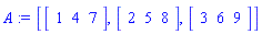 A := [Vector[row](3, {(1) = 1, (2) = 4, (3) = 7}), Vector[row](3, {(1) = 2, (2) = 5, (3) = 8}), Vector[row](3, {(1) = 3, (2) = 6, (3) = 9})]