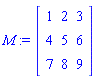 M := Matrix(3, 3, {(1, 1) = 1, (1, 2) = 2, (1, 3) = 3, (2, 1) = 4, (2, 2) = 5, (2, 3) = 6, (3, 1) = 7, (3, 2) = 8, (3, 3) = 9})