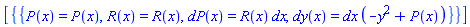 [{{P(x) = P(x), R(x) = R(x), dP(x) = R(x)*dx, dy(x) = dx*(-y^2+P(x))}}]