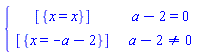 piecewise(a-2 = 0, [{x = x}], a-2 <> 0, [{x = -a-2}])