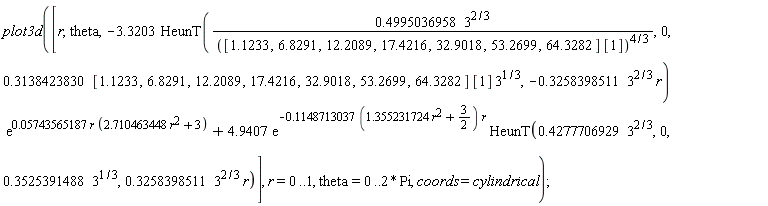 plot3d([r, theta, -3.3203*HeunT(.4995036958*3^(2/3)/([1.1233, 6.8291, 12.2089, 17.4216, 32.9018, 53.2699, 64.3282]*[1])^(4/3), 0, (.3138423830*[1.1233, 6.8291, 12.2089, 17.4216, 32.9018, 53.2699, 64.3282])*[1]*3^(1/3), -.3258398511*3^(2/3)*r)*exp(0.5743565187e-1*r*(2.710463448*r^2+3))+4.9407*exp(-(.1148713037*(1.355231724*r^2+3/2))*r)*HeunT(.4277706929*3^(2/3), 0, .3525391488*3^(1/3), .3258398511*3^(2/3)*r)], r = 0 .. 1, theta = 0 .. 2*Pi, coords = cylindrical)