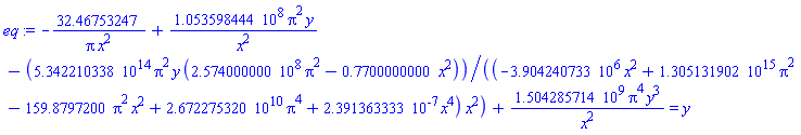 -32.46753247/(Pi*x^2)+105359844.4*Pi^2*y/x^2-0.5342210338e15*Pi^2*y*(257400000.0*Pi^2-.7700000000*x^2)/((-3904240.733*x^2+0.1305131902e16*Pi^2-159.8797200*Pi^2*x^2+0.2672275320e11*Pi^4+0.2391363333e-6*x^4)*x^2)+1504285714.*Pi^4*y^3/x^2 = y