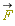`#mover(mi("F",mathcolor = "olive"),mo("&rarr;"))`