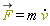 `#mover(mi("F",mathcolor = "olive"),mo("&rarr;"))` = m*(diff(v(t), t))