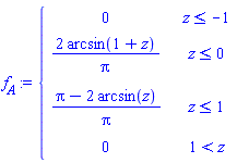 `#msub(mi("f"),mi("A"))` := piecewise(z <= -1, 0, z <= 0, 2*arcsin(1+z)/Pi, z <= 1, (Pi-2*arcsin(z))/Pi, 1 < z, 0)