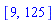 [9, 125]