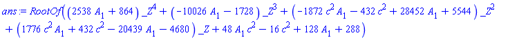 RootOf((2538*A[1]+864)*_Z^4+(-10026*A[1]-1728)*_Z^3+(-1872*c^2*A[1]-432*c^2+28452*A[1]+5544)*_Z^2+(1776*c^2*A[1]+432*c^2-20439*A[1]-4680)*_Z+48*A[1]*c^2-16*c^2+128*A[1]+288)