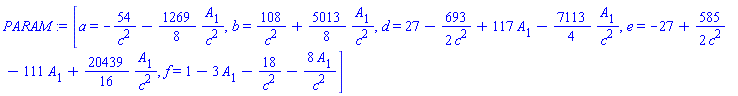 [a = -54/c^2-(1269/8)*A[1]/c^2, b = 108/c^2+(5013/8)*A[1]/c^2, d = 27-(693/2)/c^2+117*A[1]-(7113/4)*A[1]/c^2, e = -27+(585/2)/c^2-111*A[1]+(20439/16)*A[1]/c^2, f = 1-3*A[1]-18/c^2-8*A[1]/c^2]