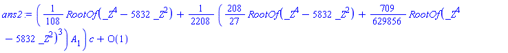 ((1/108)*RootOf(_Z^4-5832*_Z^2)+(1/2208)*((208/27)*RootOf(_Z^4-5832*_Z^2)+(709/629856)*RootOf(_Z^4-5832*_Z^2)^3)*A[1])*c+O(1)