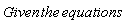 Given*the*equations