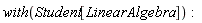 with(Student[LinearAlgebra])