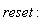 reset: