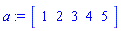a := Matrix(1, 5, {(1, 1) = 1, (1, 2) = 2, (1, 3) = 3, (1, 4) = 4, (1, 5) = 5})