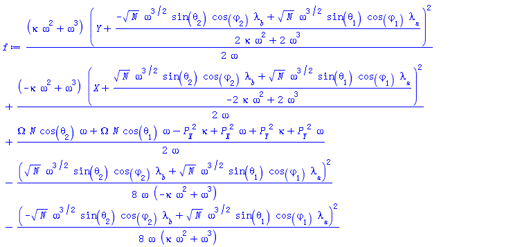 (1/2)*(kappa*omega^2+omega^3)*(Y+(-N^(1/2)*omega^(3/2)*sin(theta[2])*cos(varphi[2])*lambda__b+N^(1/2)*omega^(3/2)*sin(theta[1])*cos(varphi[1])*lambda__a)/(2*kappa*omega^2+2*omega^3))^2/omega+(1/2)*(-kappa*omega^2+omega^3)*(X+(N^(1/2)*omega^(3/2)*sin(theta[2])*cos(varphi[2])*lambda__b+N^(1/2)*omega^(3/2)*sin(theta[1])*cos(varphi[1])*lambda__a)/(-2*kappa*omega^2+2*omega^3))^2/omega+(1/2)*(Omega*N*cos(theta[2])*omega+Omega*N*cos(theta[1])*omega-P__X^2*kappa+P__X^2*omega+P__Y^2*kappa+P__Y^2*omega)/omega-(1/8)*(N^(1/2)*omega^(3/2)*sin(theta[2])*cos(varphi[2])*lambda__b+N^(1/2)*omega^(3/2)*sin(theta[1])*cos(varphi[1])*lambda__a)^2/(omega*(-kappa*omega^2+omega^3))-(1/8)*(-N^(1/2)*omega^(3/2)*sin(theta[2])*cos(varphi[2])*lambda__b+N^(1/2)*omega^(3/2)*sin(theta[1])*cos(varphi[1])*lambda__a)^2/(omega*(kappa*omega^2+omega^3))