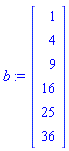 b := Vector(6, {(1) = 1, (2) = 4, (3) = 9, (4) = 16, (5) = 25, (6) = 36})