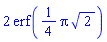2*erf((1/4)*Pi*2^(1/2))