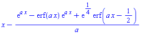 x-(exp(a*x)-erf(a*x)*exp(a*x)+exp(1/4)*erf(a*x-1/2))/a