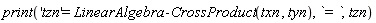 print('tzn' = LinearAlgebra:-CrossProduct(txn, tyn), `= `, tzn)