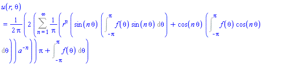 u(r, theta) = (1/2)*(2*(Sum(r^n*(sin(n*theta)*(Int(f(theta)*sin(n*theta), theta = -Pi .. Pi))+cos(n*theta)*(Int(f(theta)*cos(n*theta), theta = -Pi .. Pi)))*a^(-n)/Pi, n = 1 .. infinity))*Pi+Int(f(theta), theta = -Pi .. Pi))/Pi