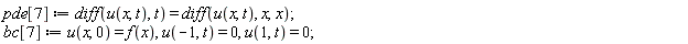 pde[7] := diff(u(x, t), t) = diff(u(x, t), x, x); bc[7] := u(x, 0) = f(x), u(-1, t) = 0, u(1, t) = 0