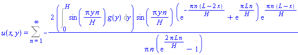 u(x, y) = Sum(-2*(Int(sin(Pi*y*n/H)*g(y), y = 0 .. H))*sin(Pi*y*n/H)*(exp(-Pi*n*(L-2*x)/H)+exp(Pi*L*n/H))*exp(Pi*n*(L-x)/H)/(Pi*n*(exp(2*Pi*L*n/H)-1)), n = 1 .. infinity)