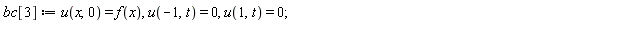 bc[3] := u(x, 0) = f(x), u(-1, t) = 0, u(1, t) = 0