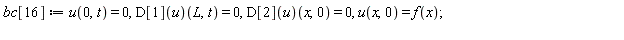 bc[16] := u(0, t) = 0, (D[1](u))(L, t) = 0, (D[2](u))(x, 0) = 0, u(x, 0) = f(x)