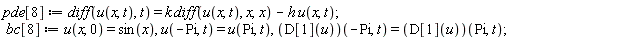 pde[8] := diff(u(x, t), t) = k*(diff(u(x, t), x, x))-h*u(x, t); bc[8] := u(x, 0) = sin(x), u(-Pi, t) = u(Pi, t), (D[1](u))(-Pi, t) = (D[1](u))(Pi, t)