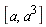 [a, a^3]
