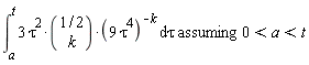 `assuming`([int(3*tau^2*binomial(1/2, k)*(9*tau^4)^(-k), tau = a .. t)], [0 < a and a < t])