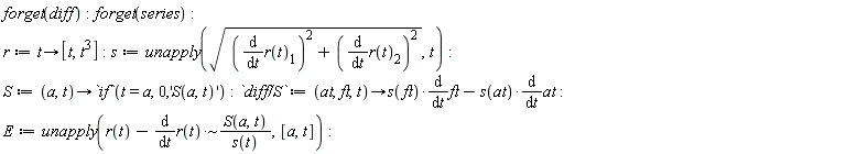 forget(diff); forget(series); r := proc (t) options operator, arrow; [t, t^3] end proc; s := unapply(sqrt((diff(r(t)[1], t))^2+(diff(r(t)[2], t))^2), t); S := proc (a, t) options operator, arrow; `if`(t = a, 0, 'S(a, t)') end proc; `diff/S` := proc (at, ft, t) options operator, arrow; s(ft)*(diff(ft, t))-s(at)*(diff(at, t)) end proc; E := unapply(r(t)-`~`[`*`](diff(r(t), t), S(a, t)/s(t)), [a, t])