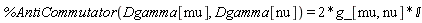 %AntiCommutator(Dgamma[mu], Dgamma[nu]) = 2*g_[mu, nu]*`&Iopf;`