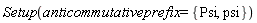 Setup(anticommutativeprefix = {Psi, psi})