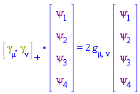 Physics:-`.`(%AntiCommutator(Physics:-Dgamma[mu], Physics:-Dgamma[nu]), array( 1 .. 4, 1 .. 1, [( 4, 1 ) = (psi[4]), ( 3, 1 ) = (psi[3]), ( 1, 1 ) = (psi[1]), ( 2, 1 ) = (psi[2])  ] )) = 2*Physics:-g_[mu, nu]*(array( 1 .. 4, 1 .. 1, [( 4, 1 ) = (psi[4]), ( 3, 1 ) = (psi[3]), ( 1, 1 ) = (psi[1]), ( 2, 1 ) = (psi[2])  ] ))