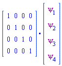 Physics:-`.`(array( 1 .. 4, 1 .. 4, [( 4, 1 ) = (0), ( 1, 2 ) = (0), ( 2, 3 ) = (0), ( 1, 3 ) = (0), ( 2, 2 ) = (1), ( 4, 2 ) = (0), ( 3, 4 ) = (0), ( 1, 4 ) = (0), ( 3, 1 ) = (0), ( 4, 4 ) = (1), ( 3, 2 ) = (0), ( 1, 1 ) = (1), ( 2, 1 ) = (0), ( 4, 3 ) = (0), ( 3, 3 ) = (1), ( 2, 4 ) = (0)  ] ), array( 1 .. 4, 1 .. 1, [( 4, 1 ) = (psi[4]), ( 3, 1 ) = (psi[3]), ( 1, 1 ) = (psi[1]), ( 2, 1 ) = (psi[2])  ] ))