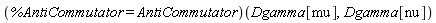 (%AntiCommutator = AntiCommutator)(Dgamma[mu], Dgamma[nu])