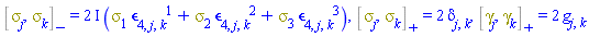 %Commutator(Physics:-Psigma[j], Physics:-Psigma[k]) = (2*I)*(Physics:-Psigma[1]*Physics:-LeviCivita[4, j, k, `~1`]+Physics:-Psigma[2]*Physics:-LeviCivita[4, j, k, `~2`]+Physics:-Psigma[3]*Physics:-LeviCivita[4, j, k, `~3`]), %AntiCommutator(Physics:-Psigma[j], Physics:-Psigma[k]) = 2*Physics:-KroneckerDelta[j, k], %AntiCommutator(Physics:-Dgamma[j], Physics:-Dgamma[k]) = 2*Physics:-g_[j, k]