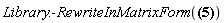 "Library:-RewriteInMatrixForm(?)"