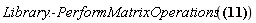 "Library:-PerformMatrixOperations(?)"